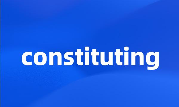 constituting