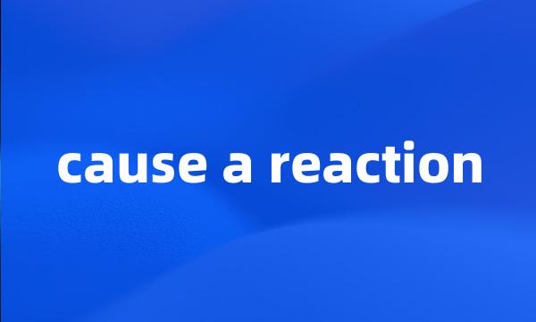 cause a reaction