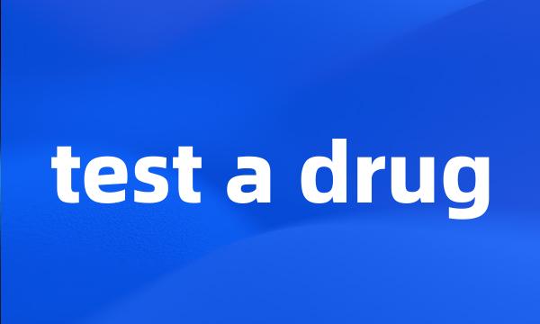 test a drug