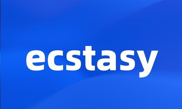 ecstasy