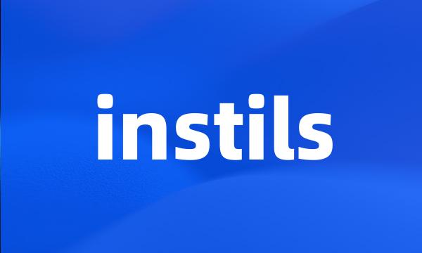 instils