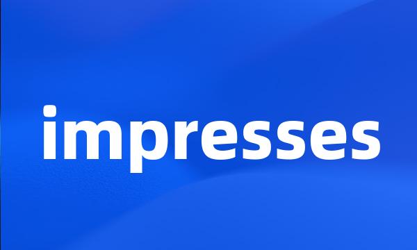 impresses