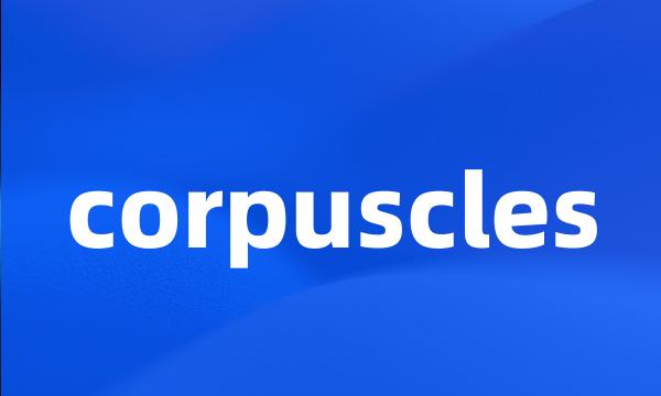 corpuscles