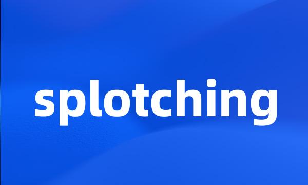 splotching