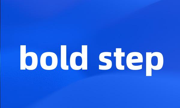 bold step