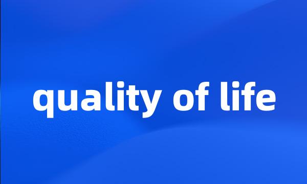 quality of life