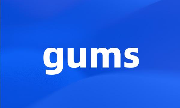 gums