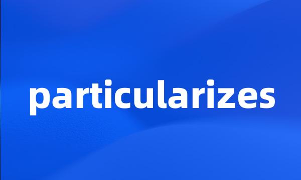 particularizes