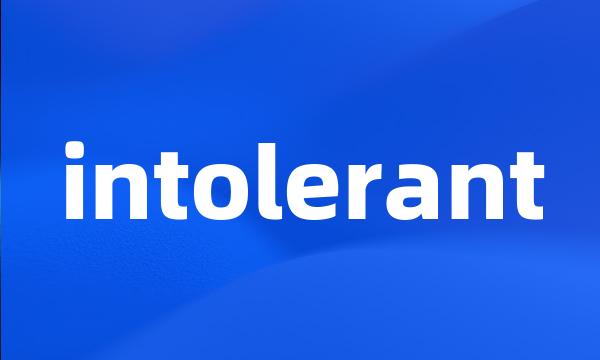 intolerant