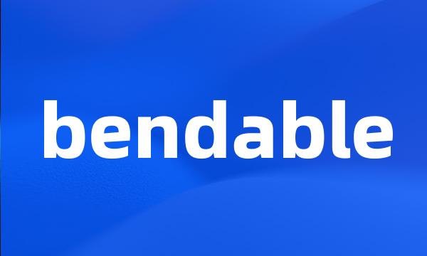 bendable