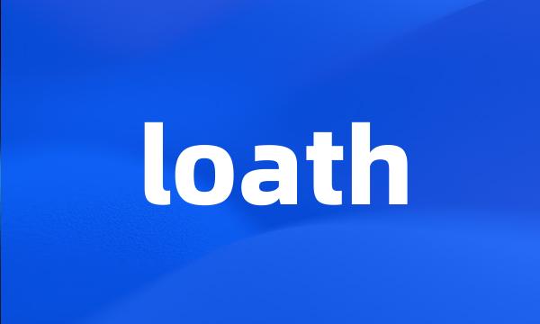 loath