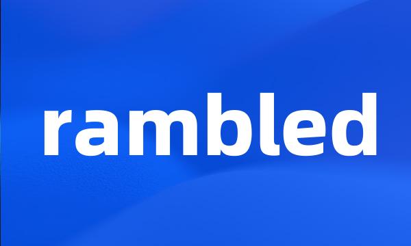 rambled