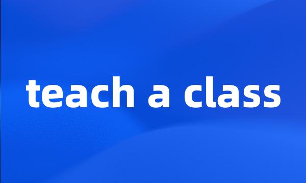 teach a class