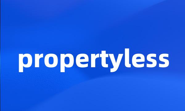 propertyless