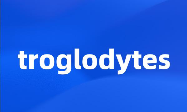 troglodytes