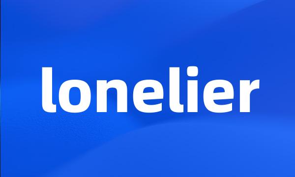 lonelier