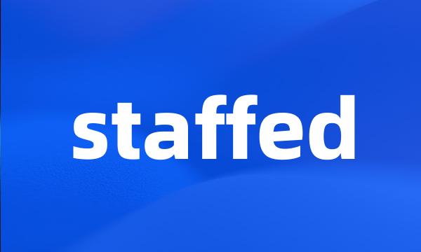 staffed