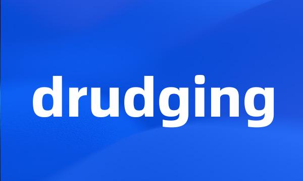 drudging