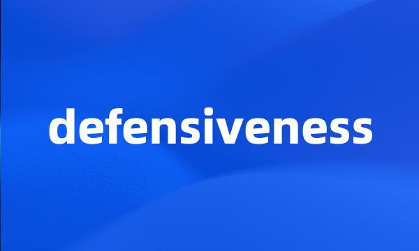 defensiveness