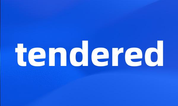 tendered