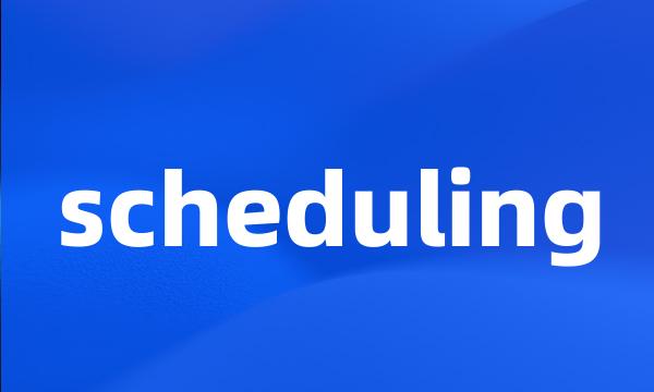 scheduling