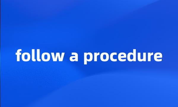 follow a procedure