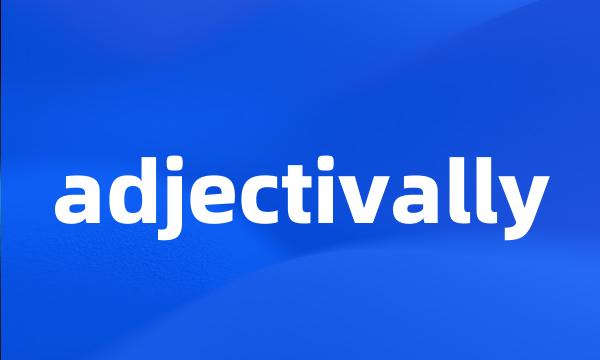 adjectivally