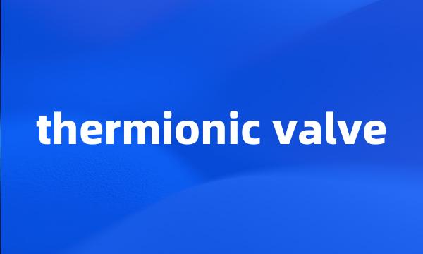 thermionic valve