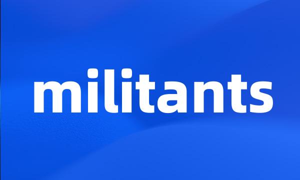 militants