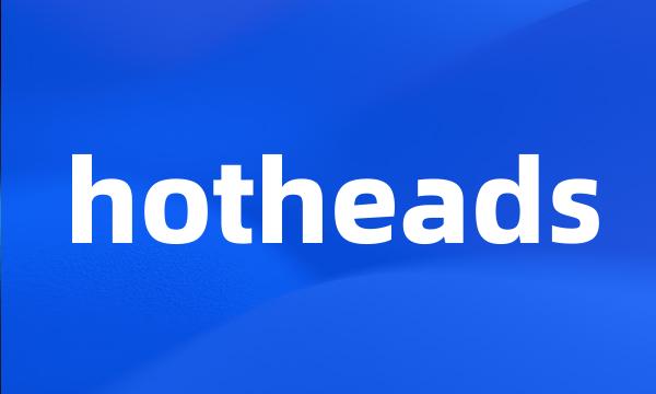 hotheads