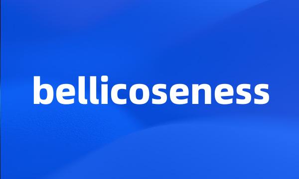 bellicoseness