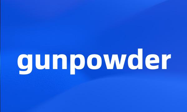 gunpowder