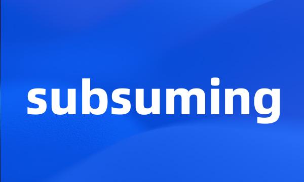 subsuming