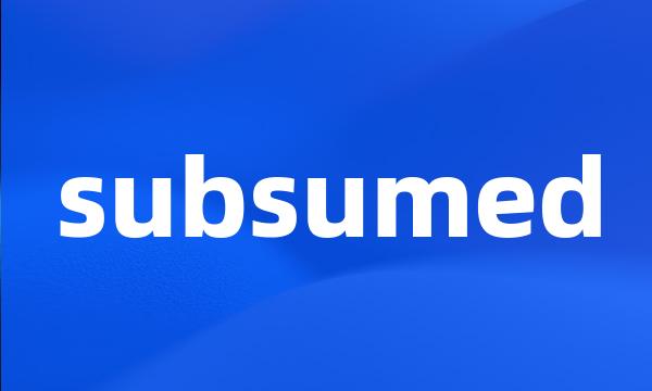 subsumed