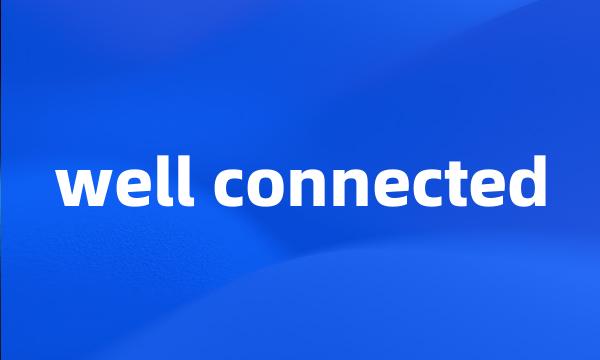 well connected