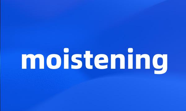 moistening