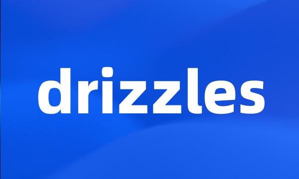 drizzles