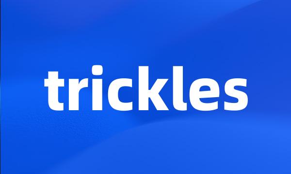 trickles