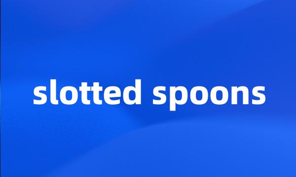 slotted spoons