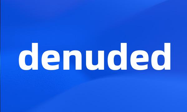 denuded