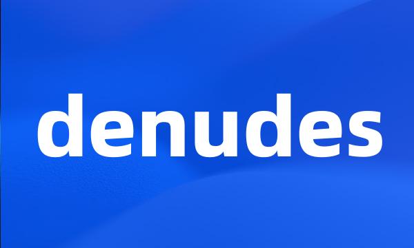 denudes