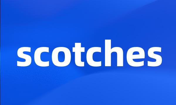 scotches