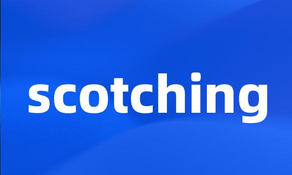 scotching