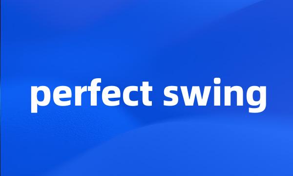 perfect swing