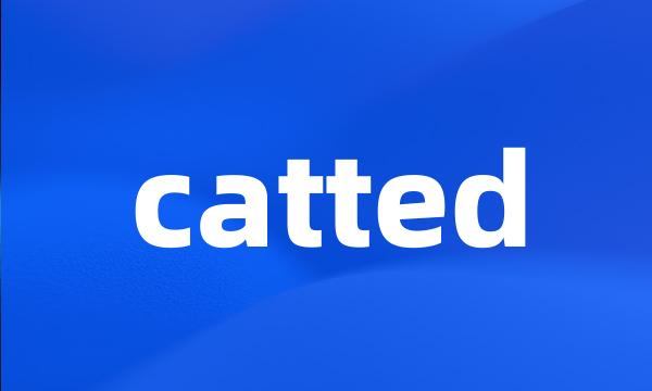 catted