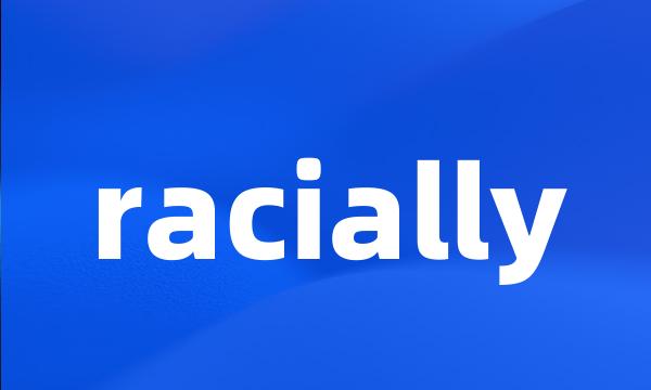 racially