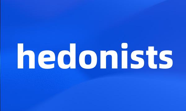 hedonists