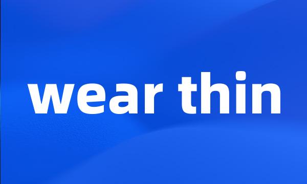 wear thin