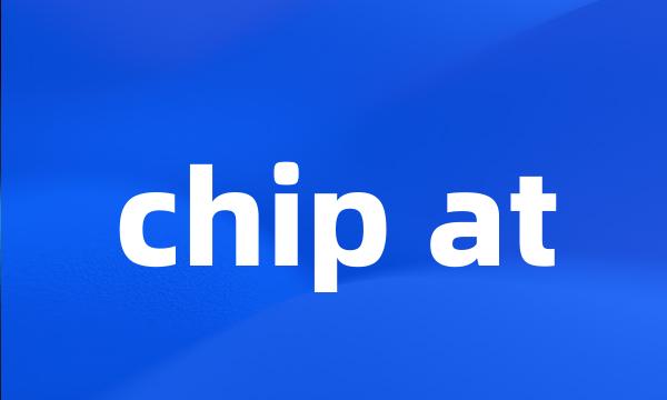 chip at