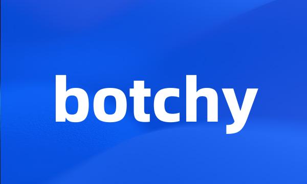 botchy